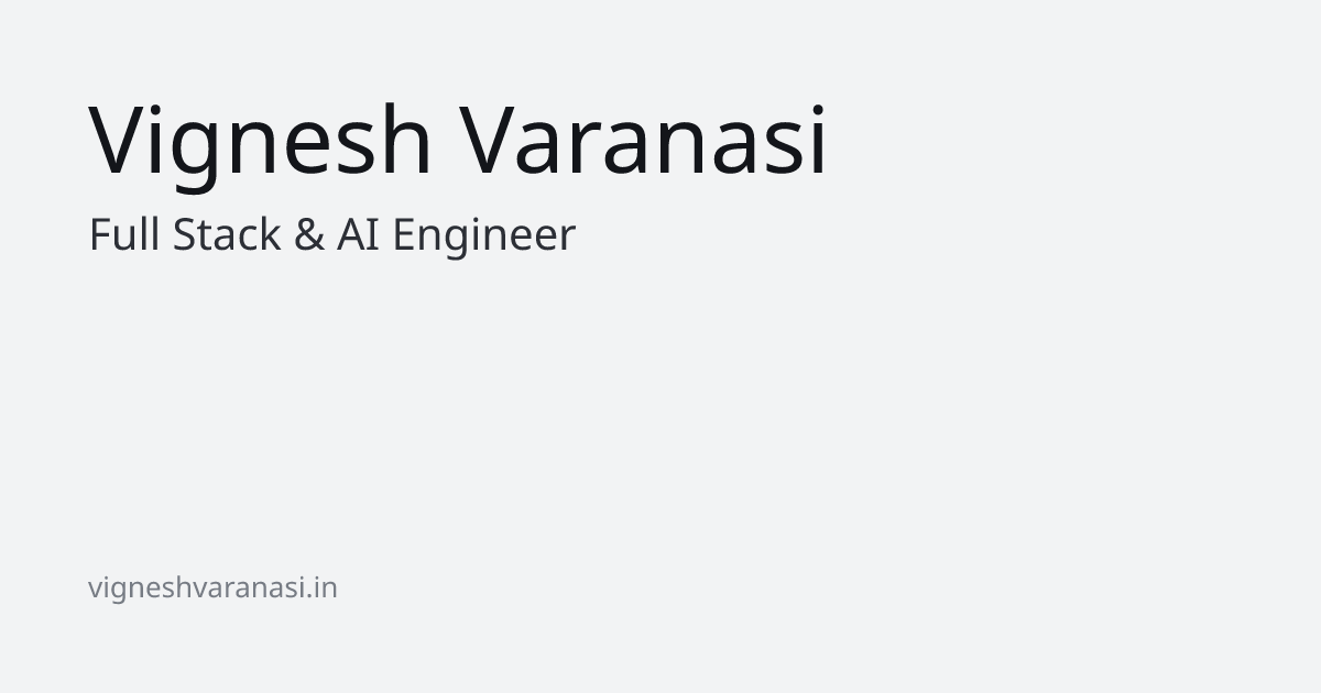 Vignesh Varanasi - Full Stack & AI Engineer